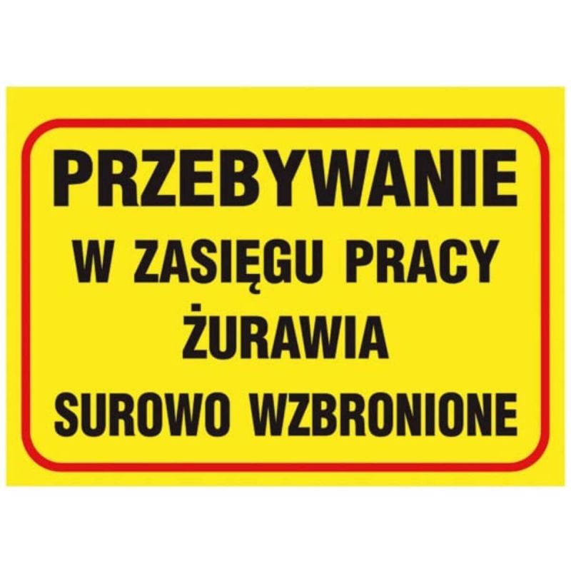 Tablica PRZEBYWANIE W ZASIEGU PRACY ZURAWIA SUROWO WZBRONIONE