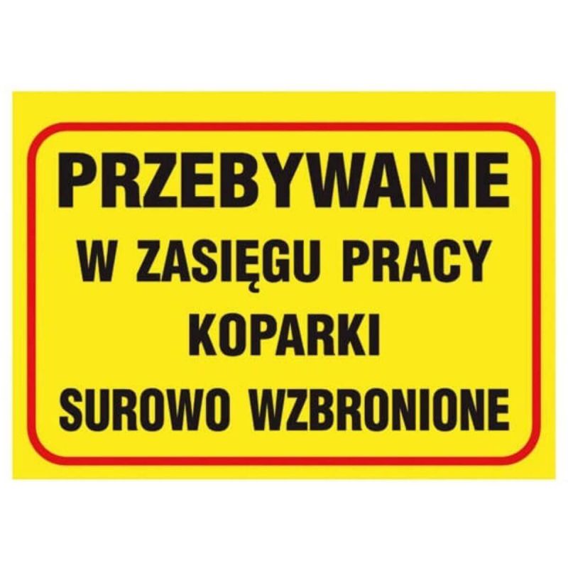 Tablica PRZEBYWANIE W ZASIĘGU PRACY KOPARKI SUROWO WZBRONIONE