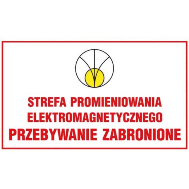 Oznakowanie promieniowania STREFA PROMIENIOWANIA ELEKTROMAGNETYCZNEGO PRZEBYWANIE ZABRONIONE